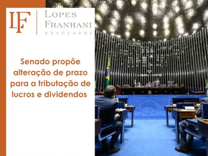 Senado propõe alteração de prazo para a tributação de lucros e dividendos